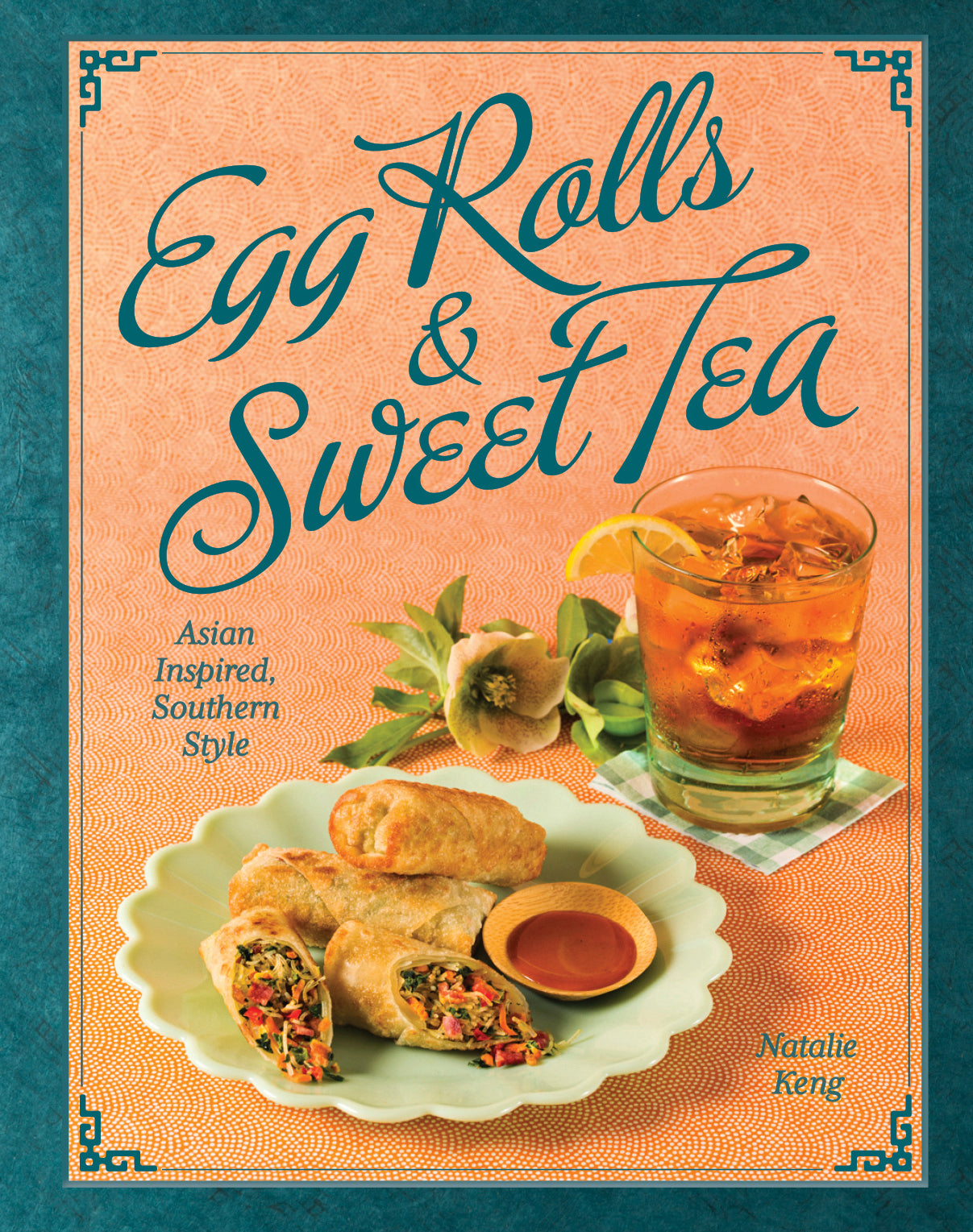 Bestselling Cookbook: Egg Rolls & Sweet Tea by Natalie Keng